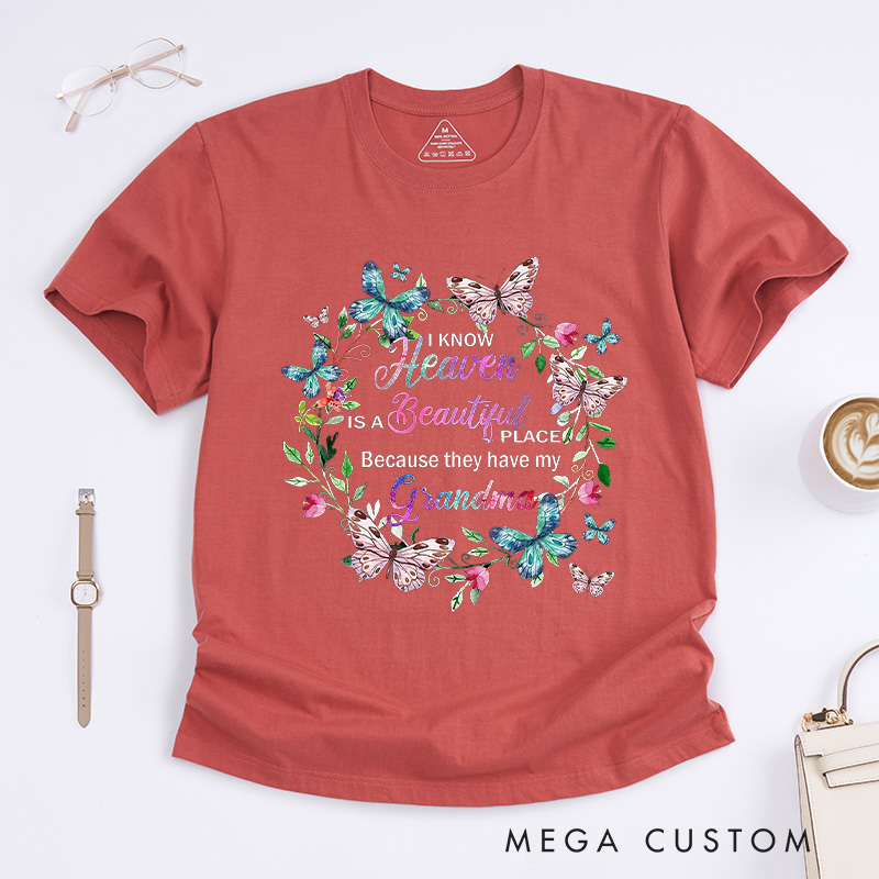Personalized Memorial Tee for Loved One Custom Remembrance T-Shirt I Know Heaven Is a Beautiful Place Because They Have My Grandma