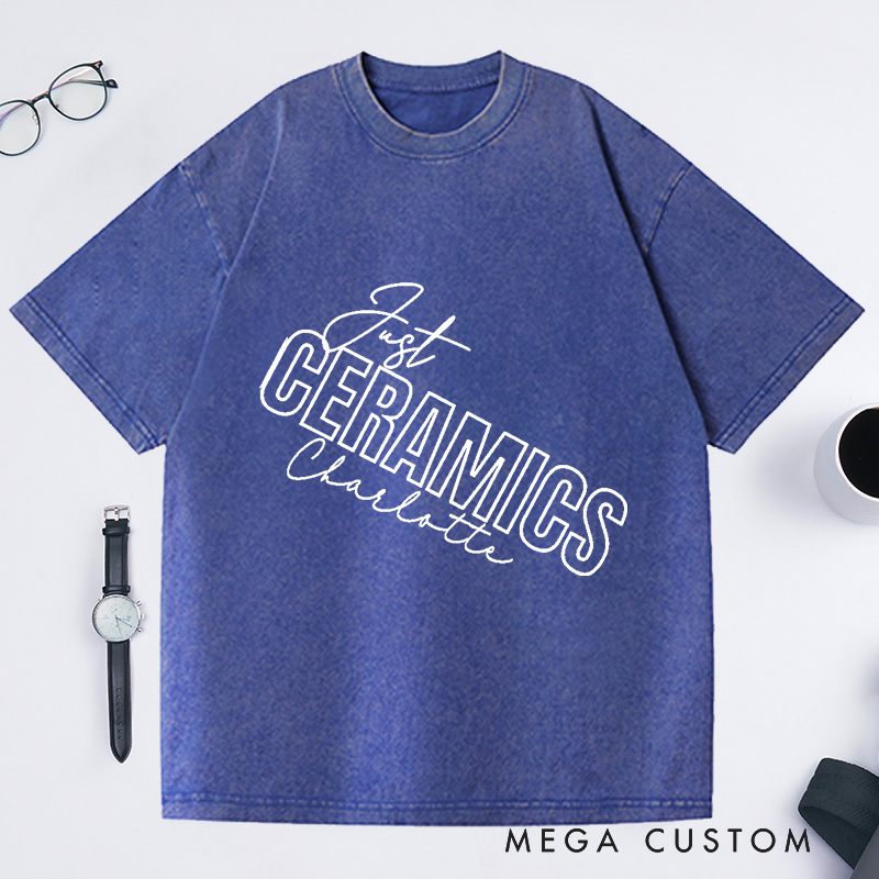 Personalized Ceramics Just Ceramics Unisex Washed T-Shirts Perfect Gift for Ceramics Lovers