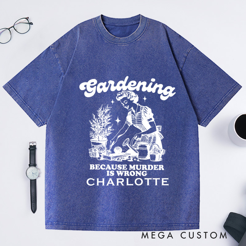 Personalized Gardening Because Murder Is Wrong Washed T-Shirts Vintage Gardening T-Shirt Plant Lady Shirt
