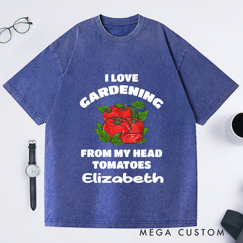 Personalized Funny Gardening Washed T-Shirts Gardener Shirt from My Head Tomatoes Shirts Garden Gift Idea
