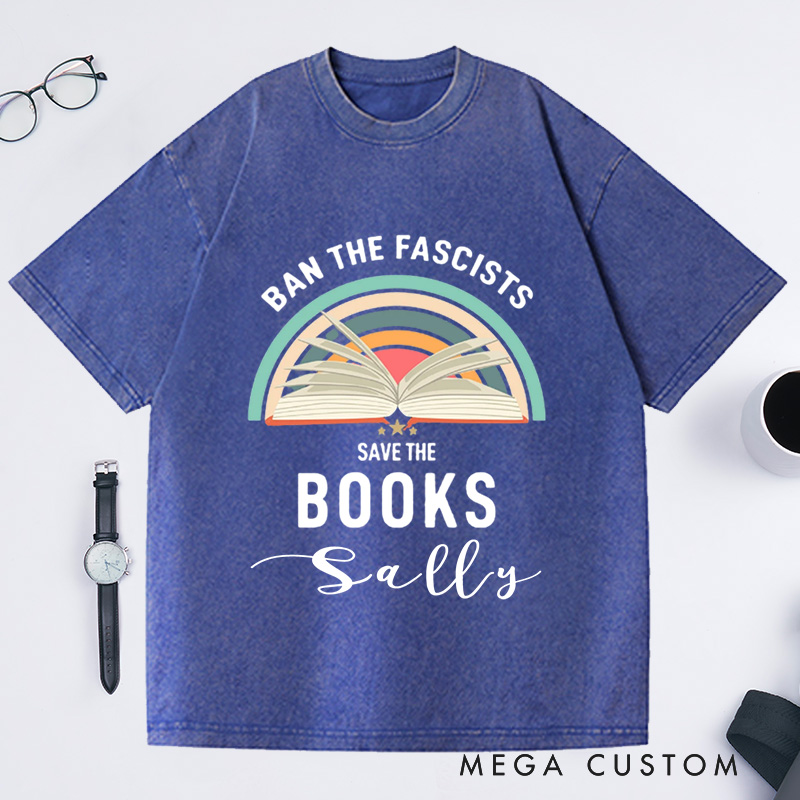 Personalized Ban The Fascists Save The Books Washed T-Shirts Librarian Shirt Reading Teacher Book Nerd Shirt Funny Book Lovers