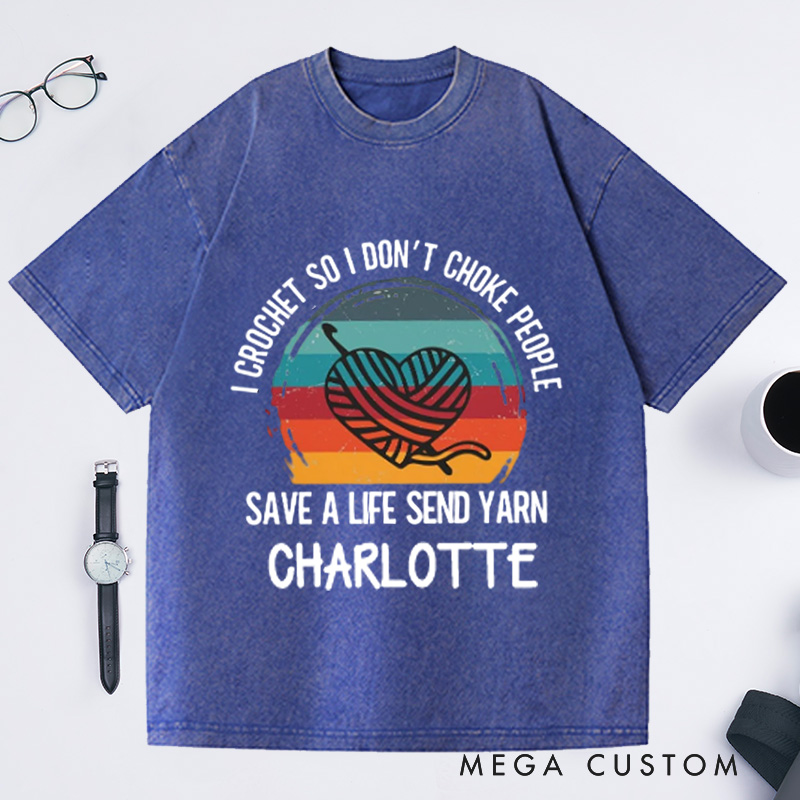 Personalized I Crochet So I Don't Choke People Washed T-Shirts Funny Crochet Love T-Shirt Knitting Yarn Crocheting Hobby Lover Gift Tee Fun Gift 