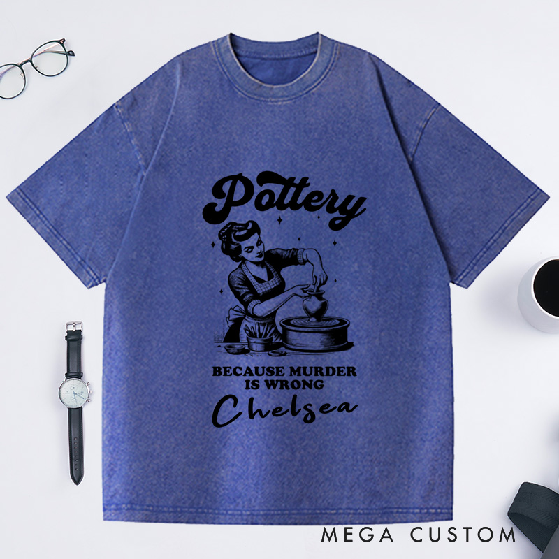 Personalized Funny Murder Is Wrong Pottery Washed T-Shirts Ceramic Artist Tee Crafty Meme T-Shirt Pottery Lover Gift for Mom Gen Z Crafting Clay Tshirt