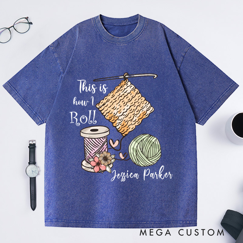 Personalized This Is How I Roll Crochet Washed T-Shirts Crochet Lover Shirt Funny Crochet Shirt Funny Crochet Gift Women Gift 
