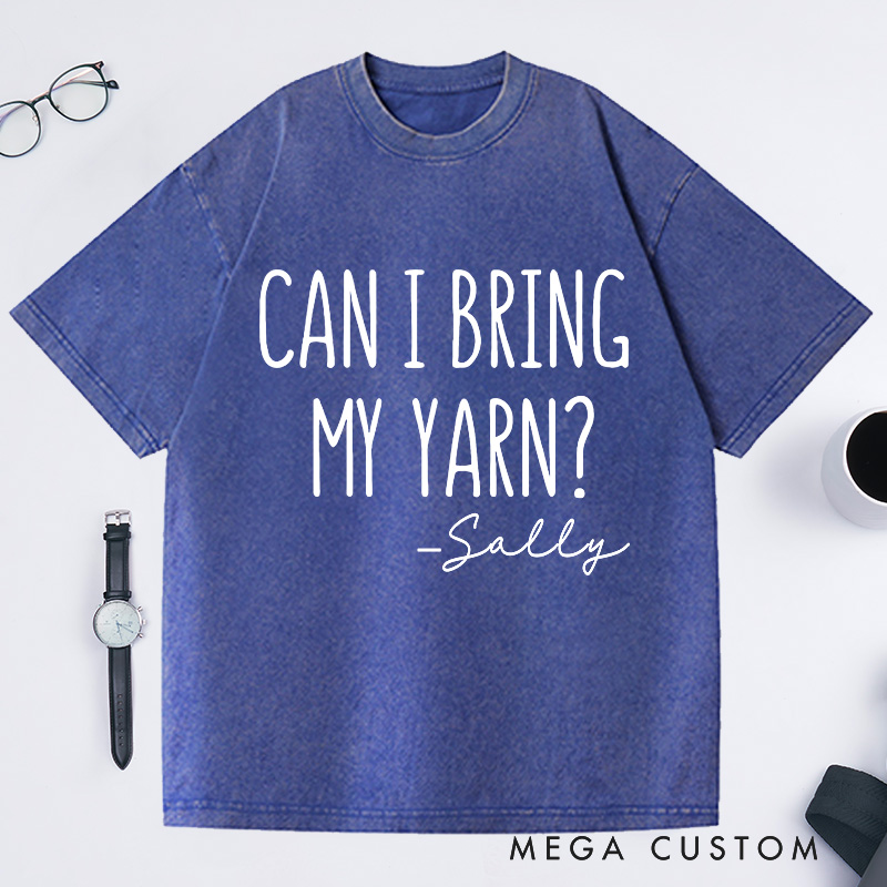 Personalized Can I Bring My Yarn Washed T-Shirts Funny Knitting Shirt for Family Knitter Tee Crochet T-Shirt Knitter Gift 