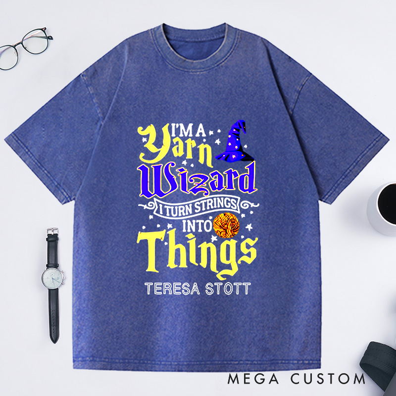 Personalized Yarn Wizard Washed T-Shirts I Turn Strings Into Things Funny Crochet Shirt Crocheting Lovers Custom Tee Unusual Gift