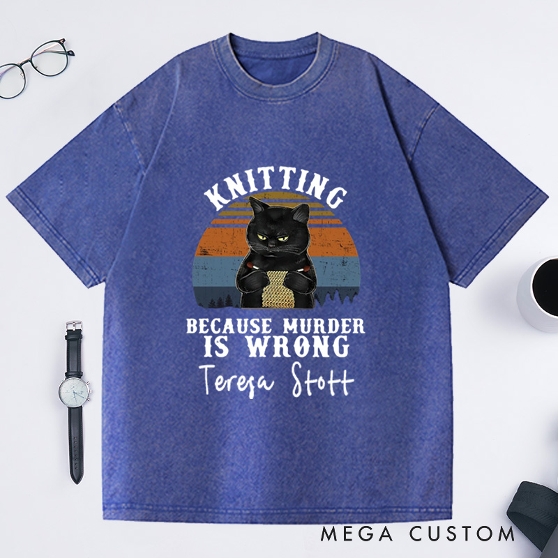 Personalized Vintage Washed T-Shirts Knitting Loves Knit Love Gift Funny Knitter Shirt Because Murder Is Wrong Tee