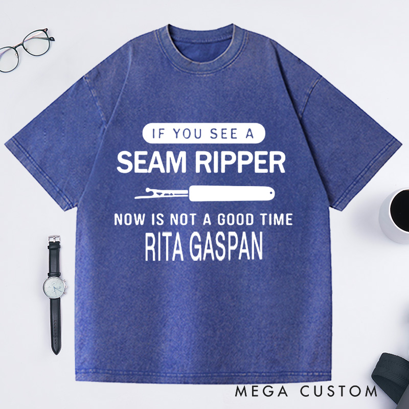 Personalized if You See a Seam Ripper Now Is Not a Good Time Washed T-Shirts Sewing Lover Shirt Funny Mom Shirt Seamstress Gift Shirts for Women