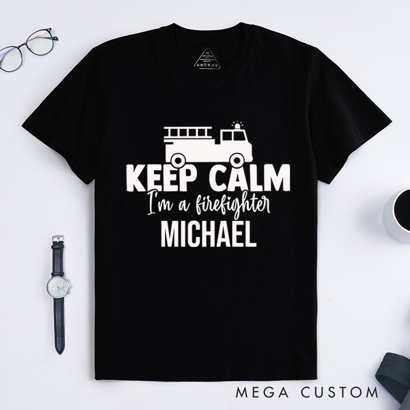 Personalized Firefighter T-Shirts Keep Calm I'm a Firefighter Fashion Design T-Shirts