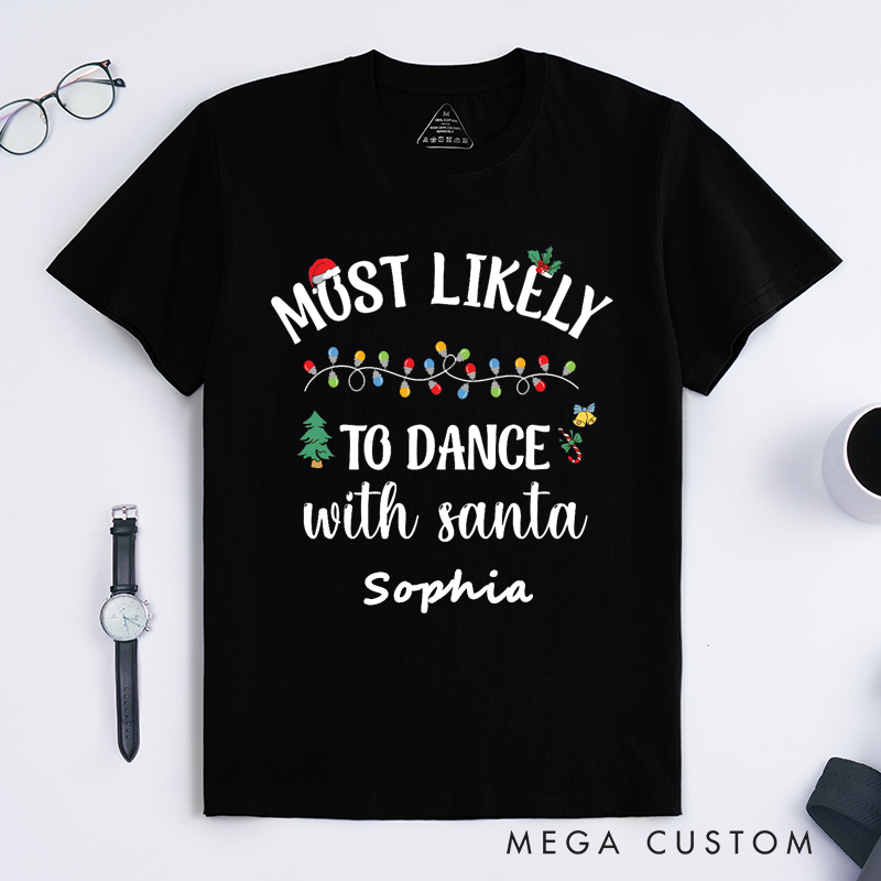 Personalized Dance With Santa T-Shirts Gift Custom Name Unisex Most Likely to Dance with Santa Tee Funny Shirt for Family Friends