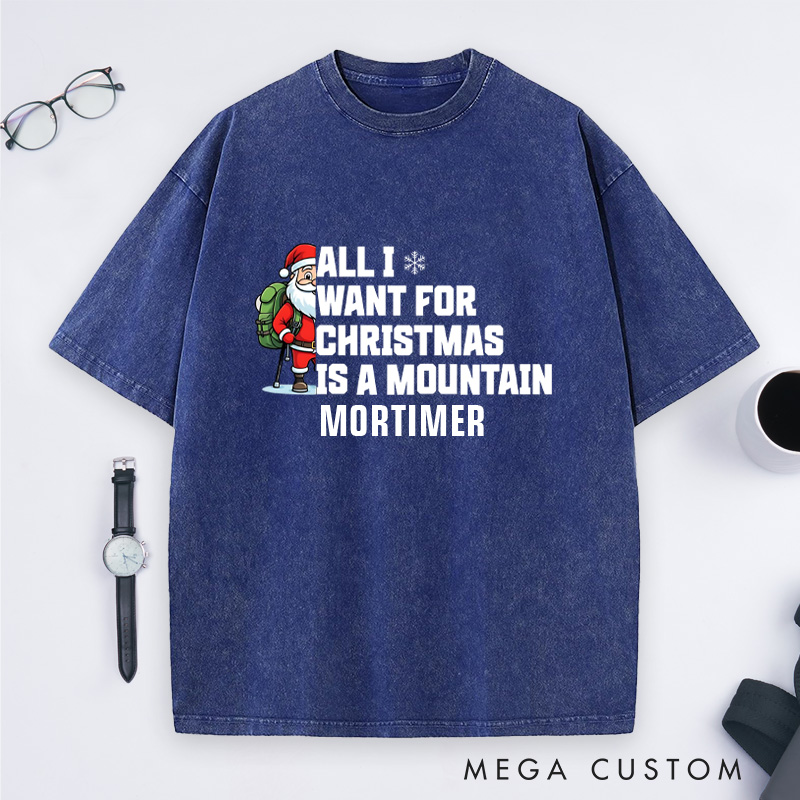 Personalized All I Want for Christmas Is a Mountain Washed T-Shirt Nature Adventure Lover T-Shirt Gift for Outdoor Hiking Lover