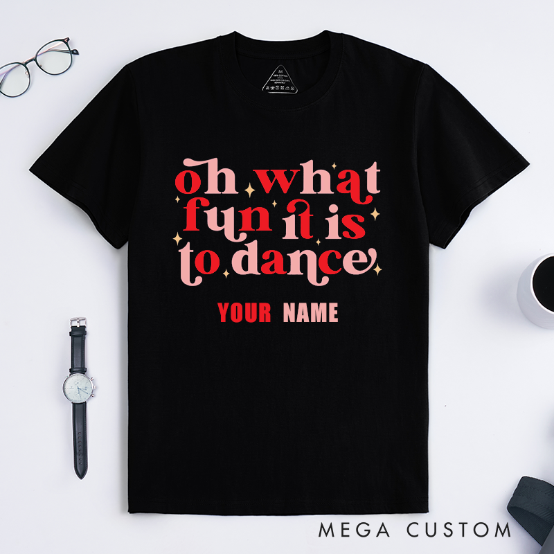 Personalized Oh What Fun It Is To Dance T-Shirts Retro Typography Dancing Gift for Men Women Friends Custom Name Outfit Unique Dance Lover Apparel