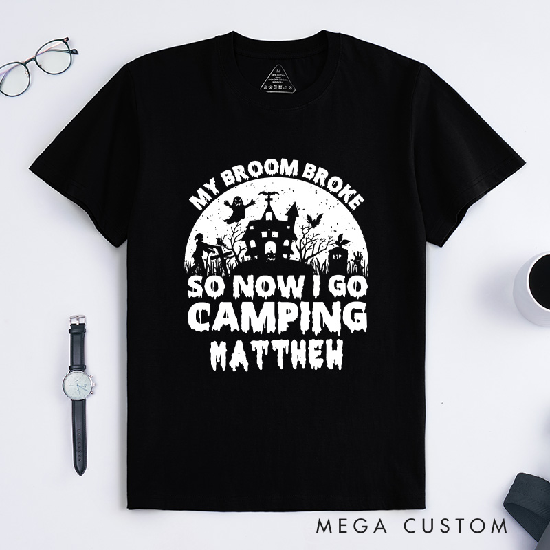 Personalized My Broom Broke so Now I Go Camping T-Shirt Outdoor Adventure T-Shirt Halloween Gift for Outdoors