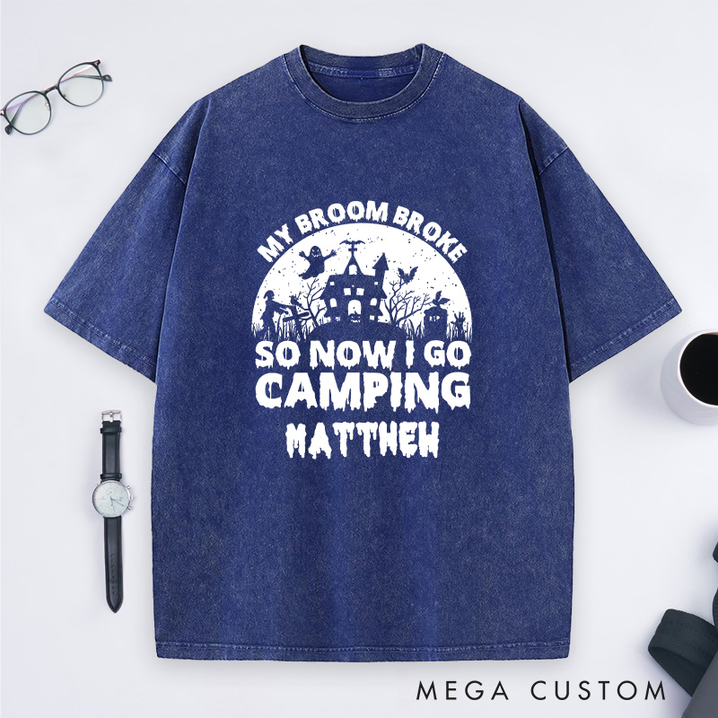 Personalized My Broom Broke so Now I Go Camping Washed T-Shirt Outdoor Adventure T-Shirt Halloween Gift 