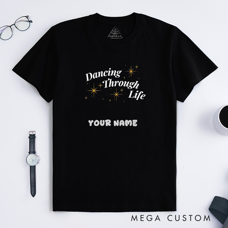 Personalized Dancing Through Life Unisex T-Shirts Custom Name Gift Inspirational Crewneck Motivational Quote Top for Dancers Friends