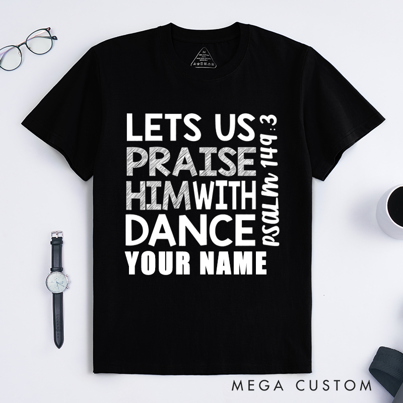 Personalized Praise Him With Dance T-Shirts Worship Gift Custom Faith Apparel for Men Women Unisex Religious Spiritual Shirt