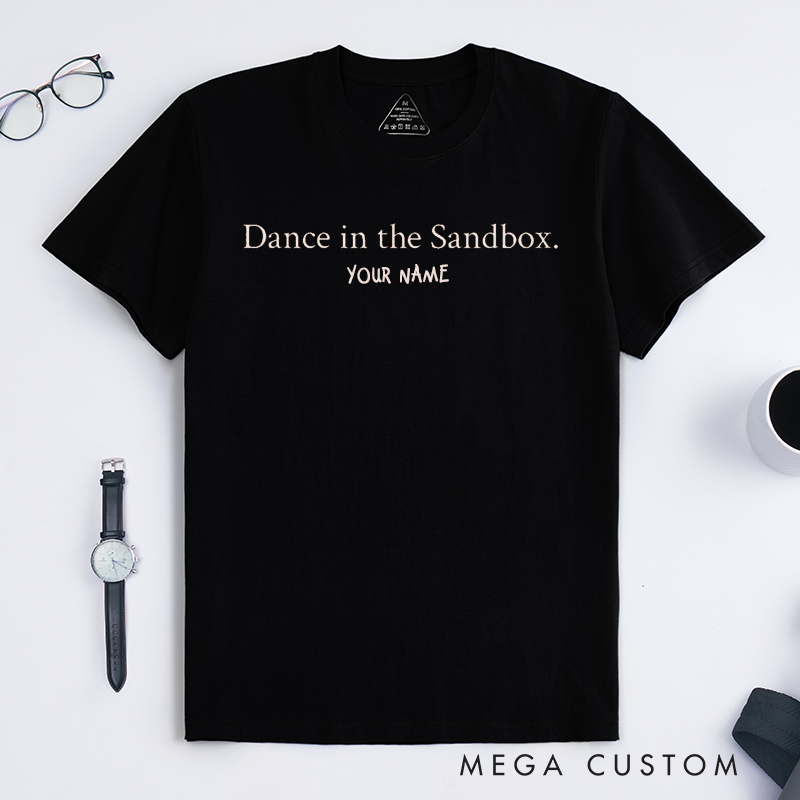 Personalized Dance in the Sandbox T-Shirts Unisex Custom Name Gift for Dancers Unique Fun Tee for Him or Her Casual Lovers Present