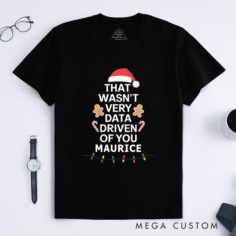 Personalized That Wasn't Very Data Driven of You T-Shirt Programmer Technology Lover Christmas Shirt Christmas Gift for Geek Nerd