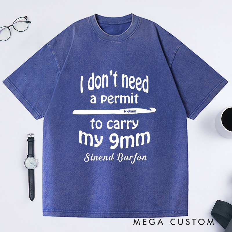 Personalized I Don't Need a Permit to Carry My 9mm Washed T-Shirts Funny Crochet T-Shirt Gun Humor Yarn Shirt Unusual Gift