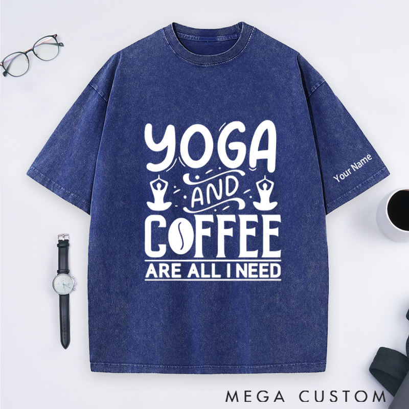 Personalized Yoga Washed T-Shirt with Yoga and Coffee Are All I Need Design Perfect Gift for Yoga Lover and Coffee Lover