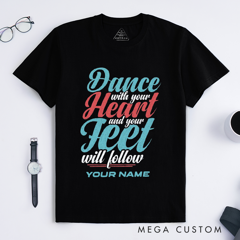 Personalized Dance With Your Heart T-Shirts Inspirational Gift Motivational Quote Custom Name Apparel for Dancer Women Men Present
