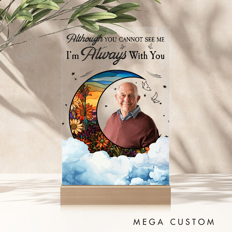 Personalized Acrylic Photo Plaque Although You Cannot See Me I'm Always With You Memorial Gift for Family Bereavement Keepsake 