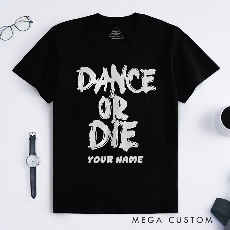 Personalized Dance or Die T-Shirts Bold Graffiti Style Unisex Customizable Gift for Dancers Dance Enthusiasts Comfortable Premium Top