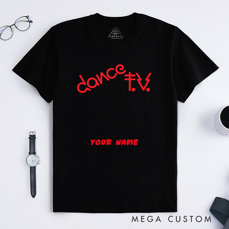 Personalized Dance TV T-Shirts Unisex Trendy Bold Lettering Custom Name Gift for Dance Lovers Goers and Dancers Unique Clubwear Tee for Friends