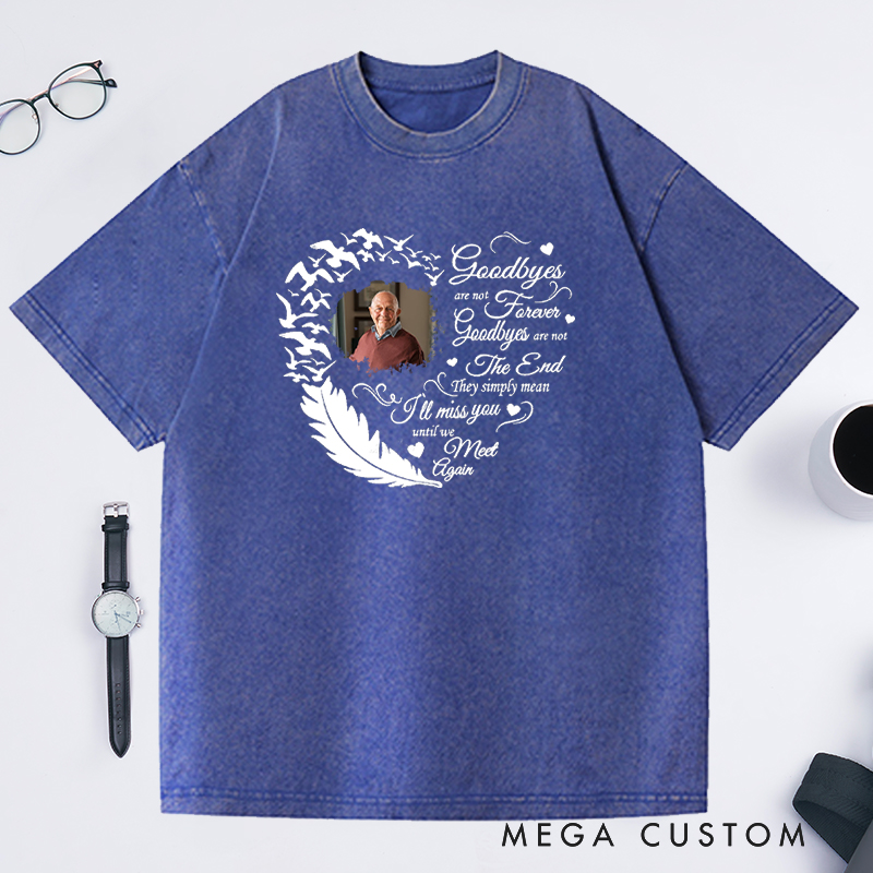 Personalized Memorial Washed T-Shirt Custom Heart Feather Photo Goodbyes Are Not Forever Memorial Gift for Loss of Grandfather or Loved One