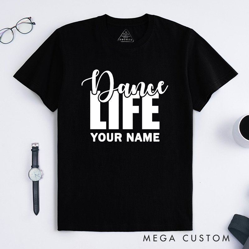 Personalized Dance Life T-Shirts Unisex Custom Name Gift Dance Lover Apparel Unique Dancer Top Comfortable Outfit for Him or Her Present