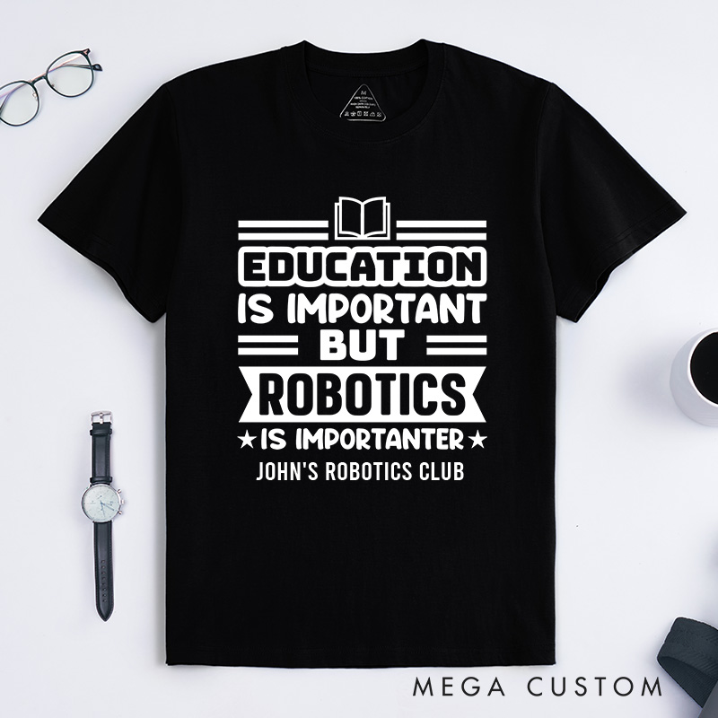 Personalized Education Is Important But Robotics Is Importanter T-Shirt Robotics and Technology Lover Shirt Gift for Geek Nerd