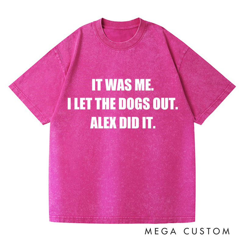 Personalized Washed T-Shirts It Was Me I Let the Dogs Out T-Shirt