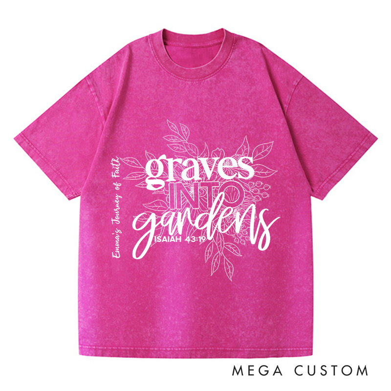 Personalized Washed T-Shirts Graves into Gardens Faith Inspired Graphic T-Shirt