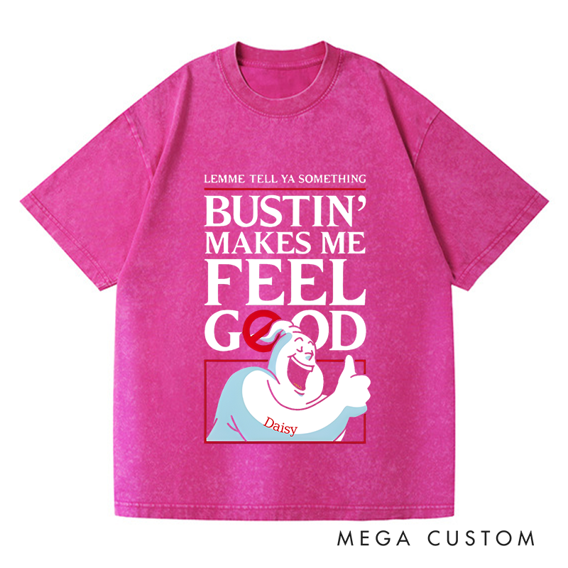 Personalized Washed T-Shirts Bustin Makes Me Feel Good Fun Graphic T-Shirt