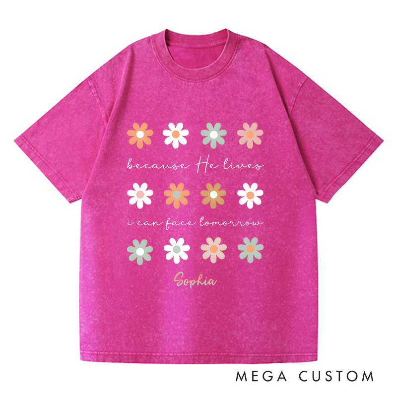 Personalized Washed T-Shirts Because He Lives I Can Face Tomorrow T-Shirt