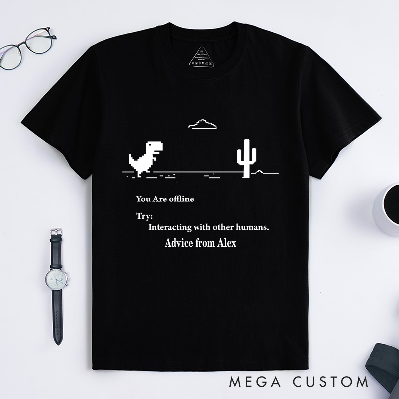 Personalized You are Offline T-Shirt Interacting with Other Humans Shirt Technology Lover Gift for Nerd Geek 