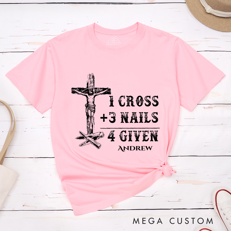 Personalized 1 Cross 3 Nails 4 Given Classic T-Shirt with Name Cotton Shirt Religious Gift Faith Gift for Christians
