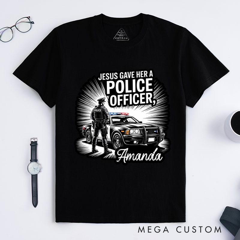 Personalized Jesus Gave Her a Police Officer T-Shirt with Officer and Patrol Car Design Gift for Police Families