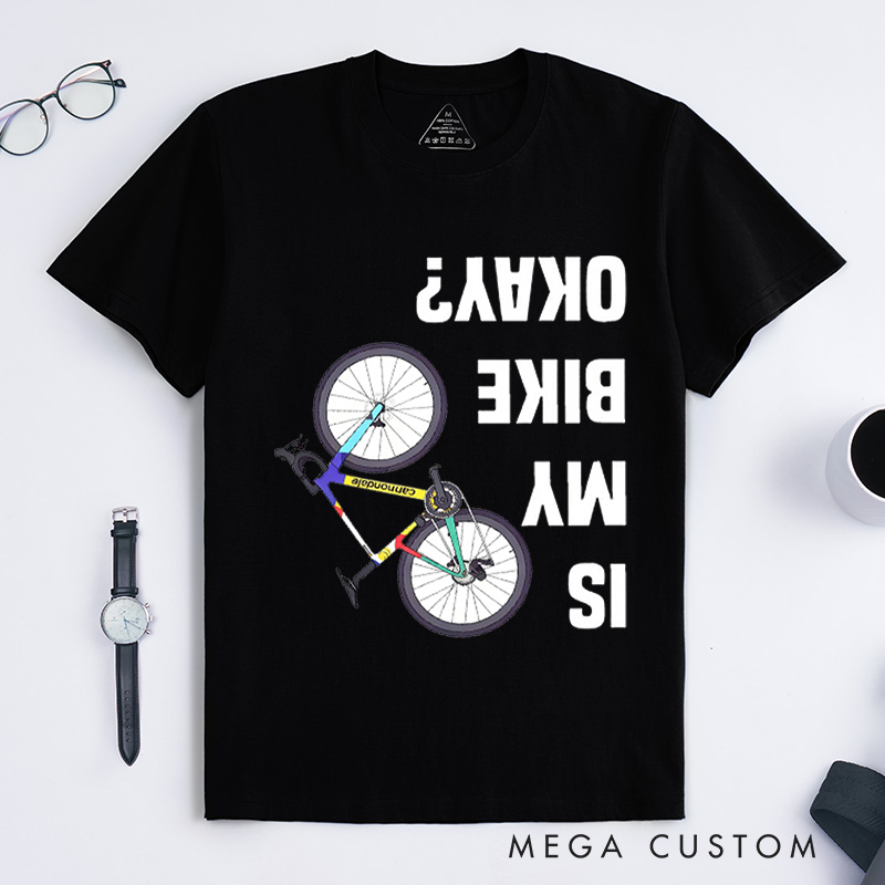 Personalized Is My Bike Okay Shirt Cyclist Unisex Shirt Mountain Bike Injury Tee Bike Lover Tshirt Cool Bicycle Shirt Biking Crew Tee Funny Bike Tee