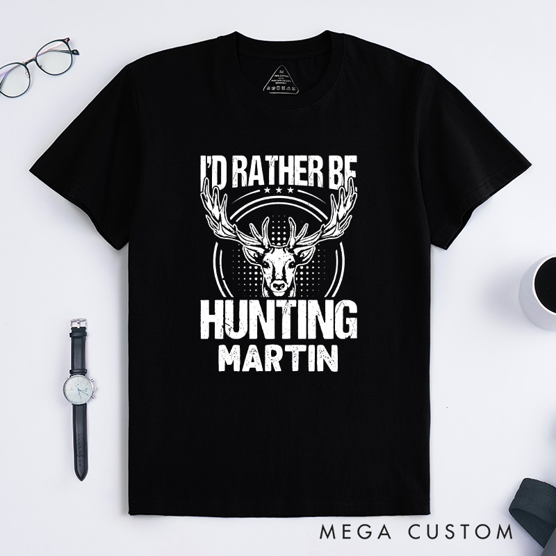 Personalized I'd Rather Be Hunting T-Shirt Deer Hunting T-Shirt Buck Hunting T-Shirt Hunter Gifts for Him Husband