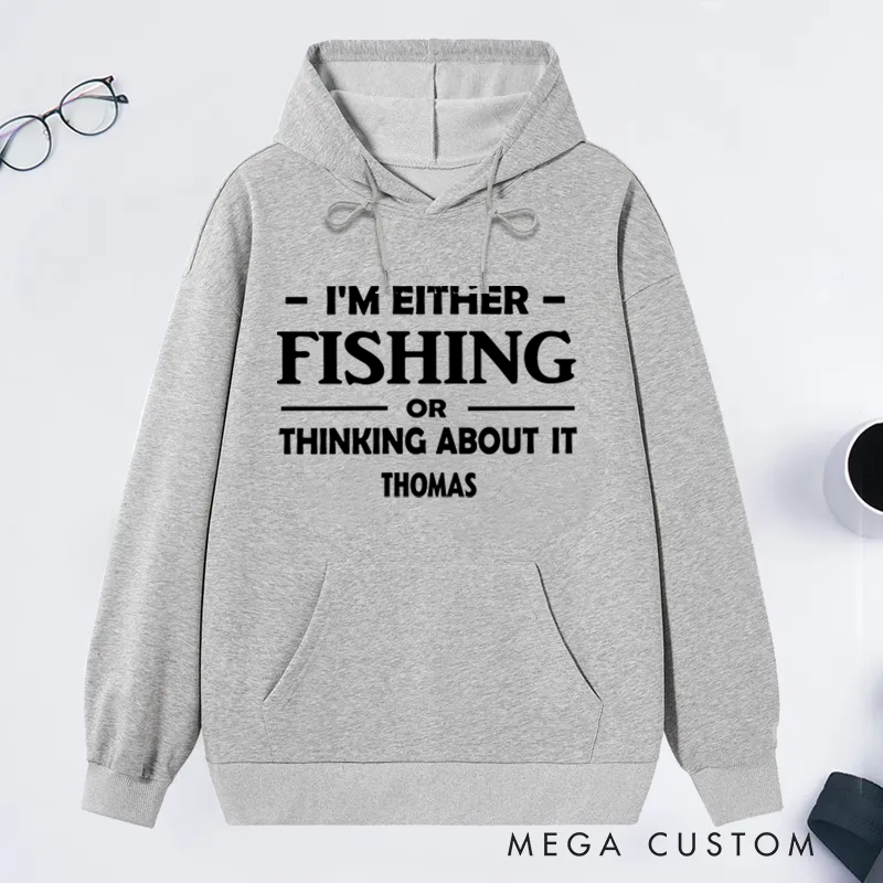 Personalized Fishing Hoodie I'm Either Fishing or Thinking About It Hoodie Custom Name Warm and Stylish Gift for Fishing Enthusiasts