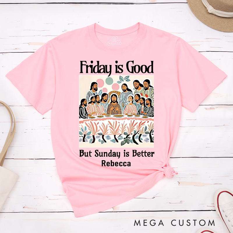 Personalized Friday is Good But Sunday is Better Cotton T-Shirt with Name Last Supper Unisex Classic T-Shirt Christian Jesus Tee Christian Easter Gift