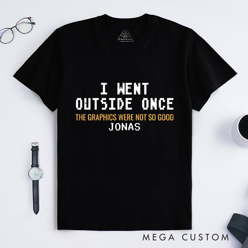 Personalized I Went Outside Once the Graphics Were Not so Good Video Game T-Shirts for Men Gamer Shirts Funny Gamer Shirt Nerd Shirt Geek Game Gift