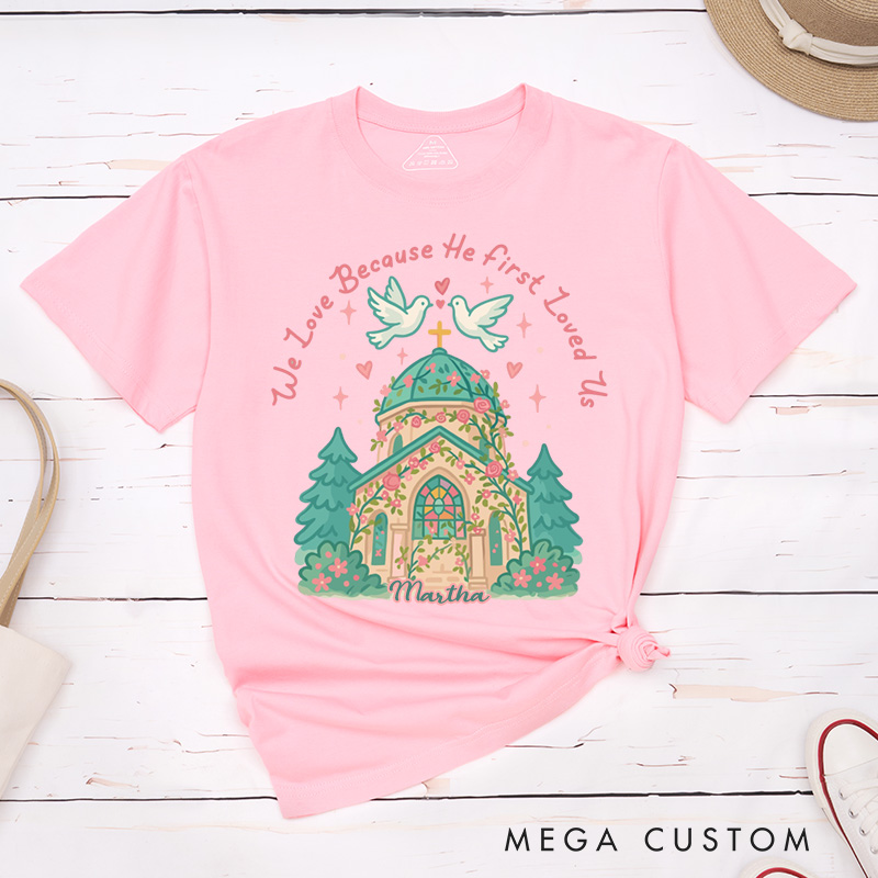 Personalized we Love Because he First Loved us Valentine Classic T-Shirt with Name Christian Shirt Church Design Tee Valentine's Day Gift for Her