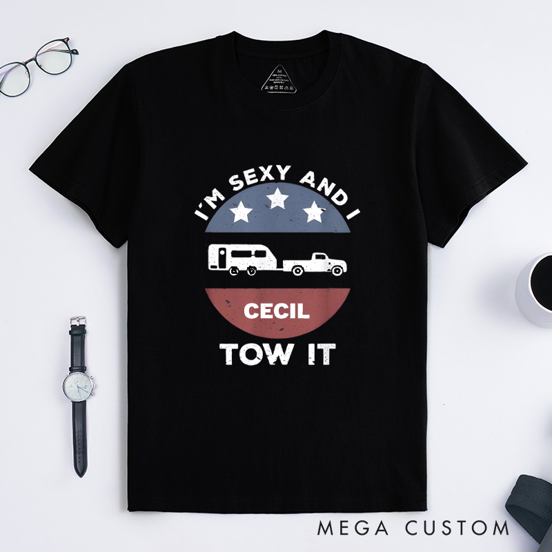 Personalized Funny Camping Rv Im Sexy and I Tow It T-Shirt Gift for Outdoor Adventure