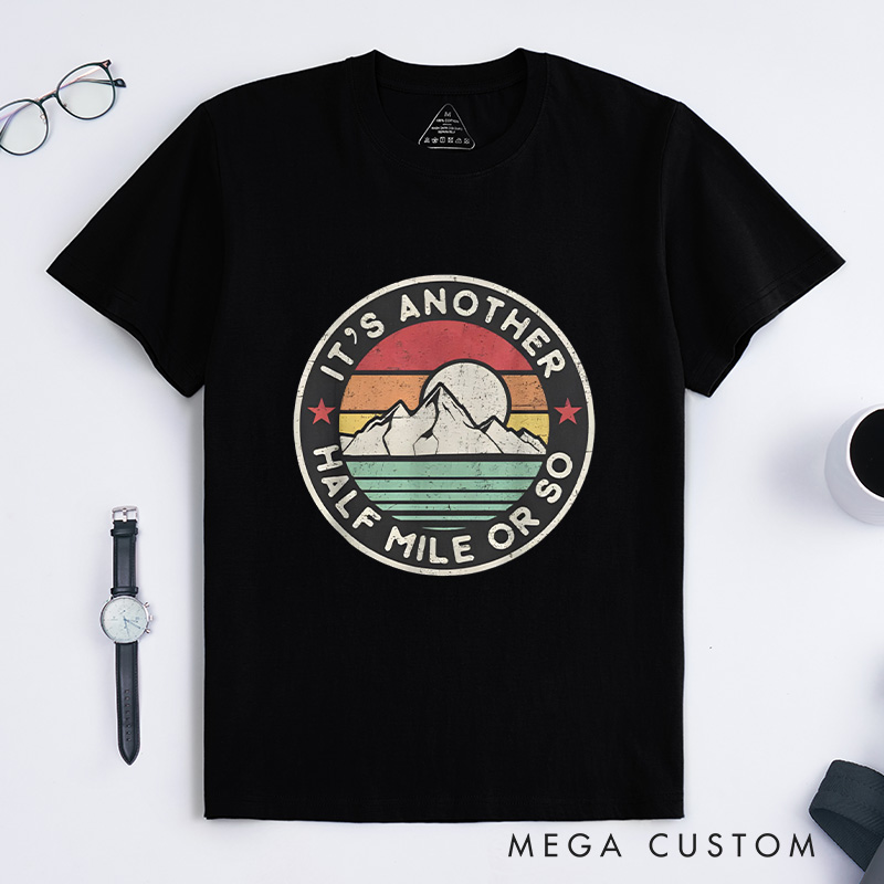 Personalized Funny Hiking Camping T-Shirt It's Another Half Mile or so T-Shirt Gift for Outdoor Adventure