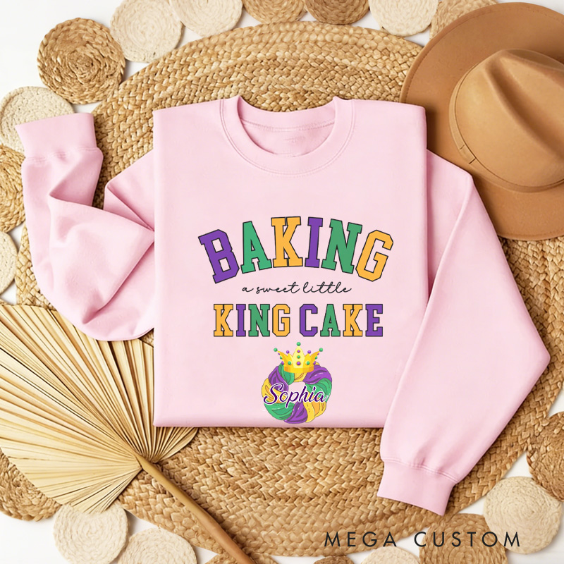 Personalized Baking a Little King Cake Sweatshirt with Name Mardi Gras Sweatshirt Fat Tuesday Shirt Gift for Baking Lover Him Her King Cake Lover