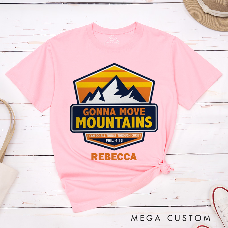 Personalized Gonna Move Mountains Cotton T-Shirt with Name Christian Philippians 4:13 Unisex Classic T-Shirt Bible Verse Shirt Christ Faith Gift