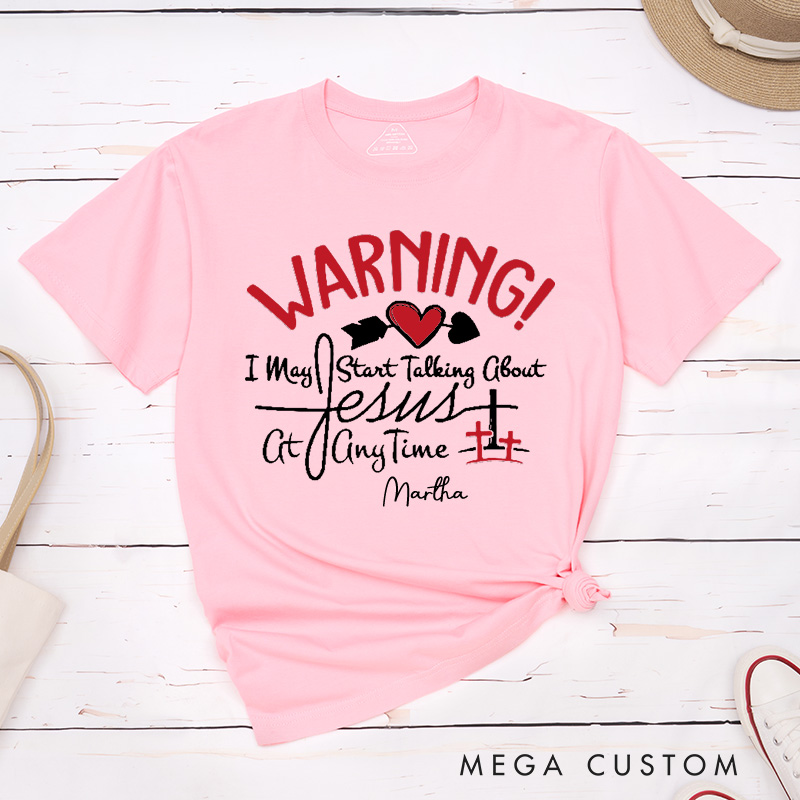 Personalized Warning I May Start Talking about Jesus at Anytime Cotton T-Shirt with Name Christian Unisex Classic Shirt Religious Gift for Jesus Lover