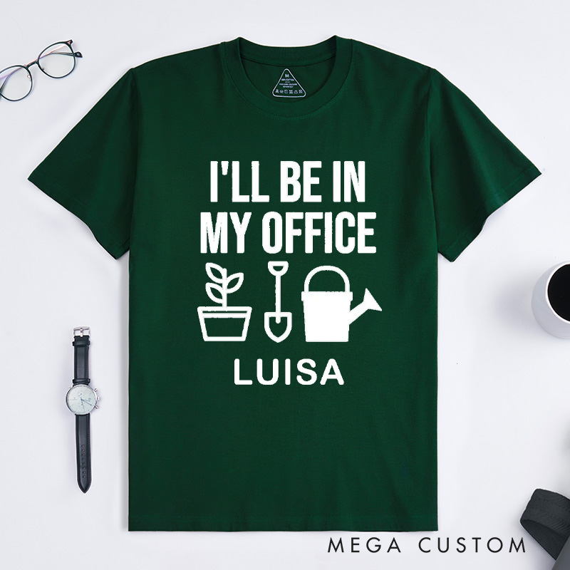 Personalized I'll Be In My Office Classic T-Shirts Garden Shirt Funny Plant Shirt Gardening Shirt Office Tee Gift for Garden Lovers